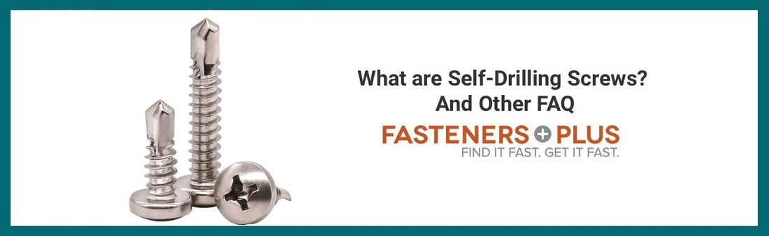 What are Self-Drilling Screws? and Other FAQ