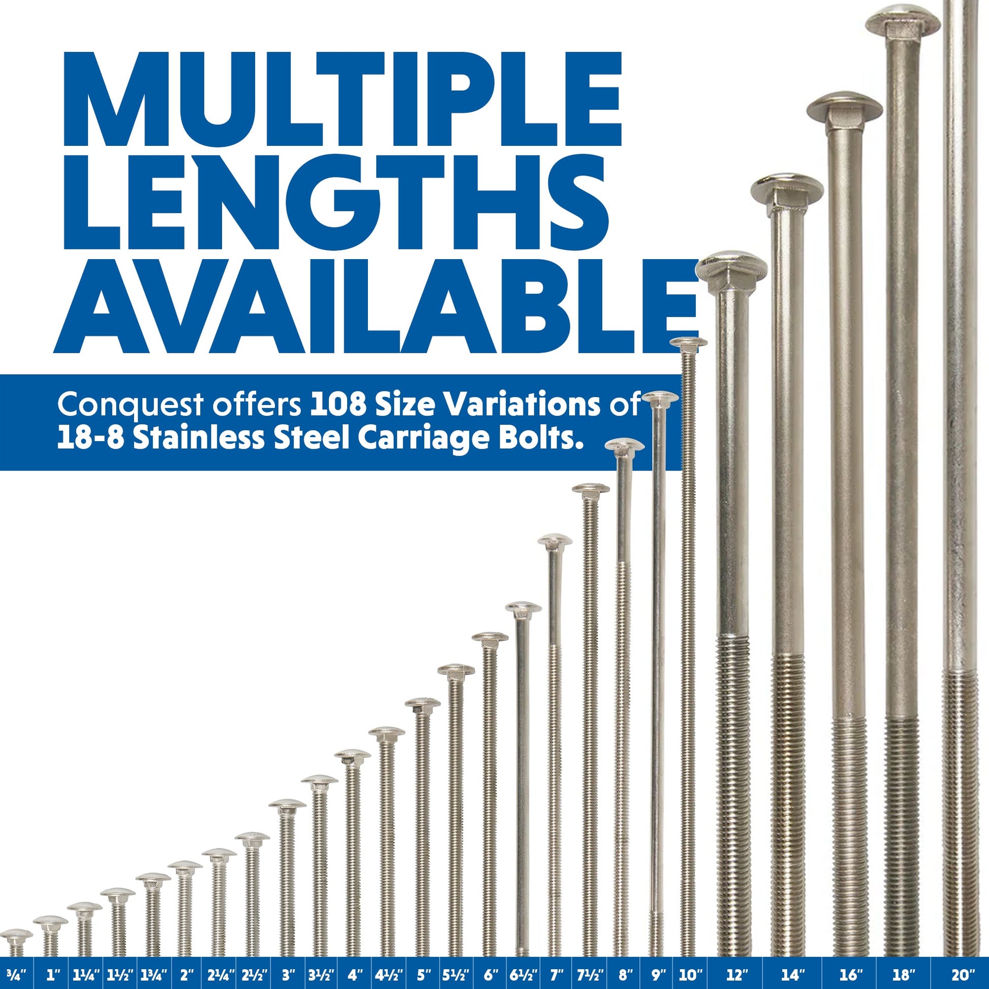 Conquest 18-8 Stainless Steel Carriage Bolts are Available in a Wide Variety of Lengths, from 3/4" to 20"